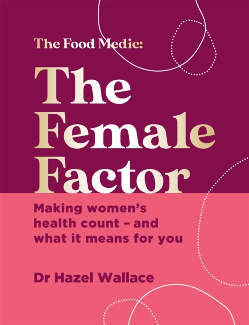 The Female Factor : Making women's health count - and what it means for you (Hardback)