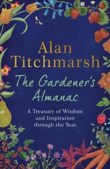 The Gardener's Almanac : A Treasury of Wisdom and Inspiration through the Year