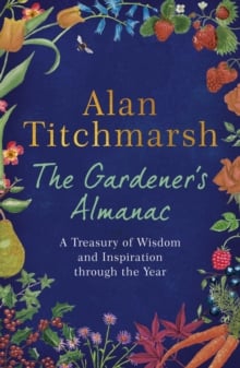 The Gardener's Almanac : A Treasury of Wisdom and Inspiration through the Year
