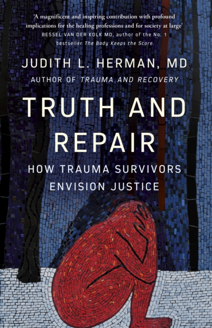 Truth and Repair : How Trauma Survivors Envision Justice