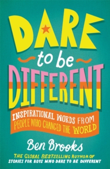 Dare to be Different : Inspirational Words from People Who Changed the World