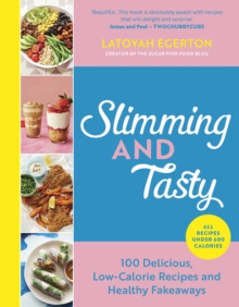 Slimming and Tasty : 100 Delicious, Low-Calorie Recipes and Healthy Fakeaways