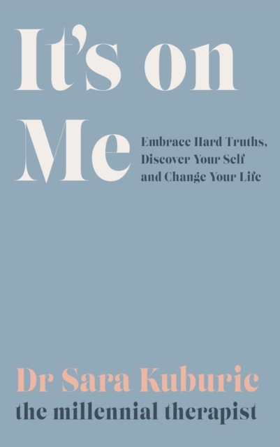 It's On Me: Embrace Hard Truths, Discover Your Self and Change Your Life (Paperback)