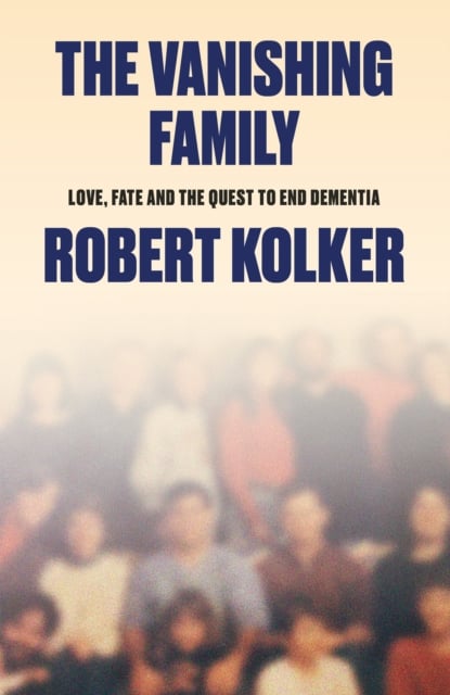 The Vanishing Family : Love, Fate, and the Quest to End Dementia