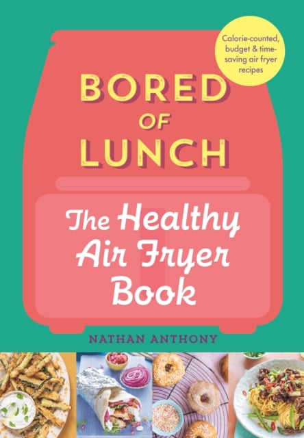 Bored of Lunch: The Healthy Air Fryer Book (Hardback)