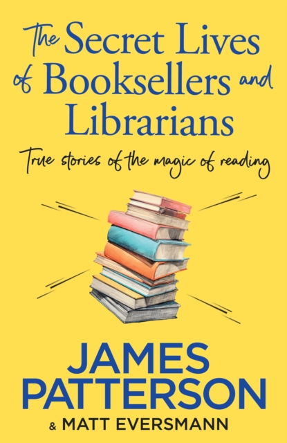 The Secret Lives of Booksellers & Librarians : True stories of the magic of reading