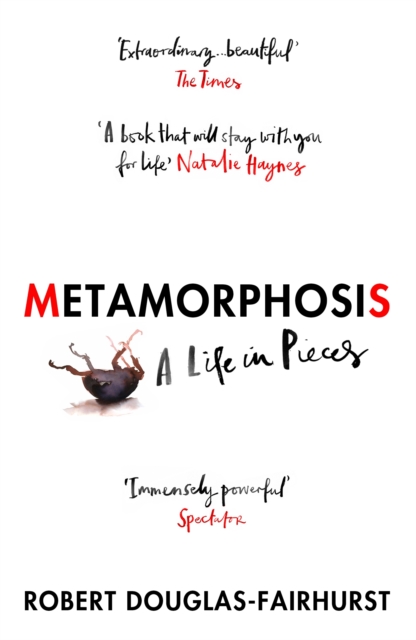 Metamorphosis : A Life in Pieces (A Memoir)