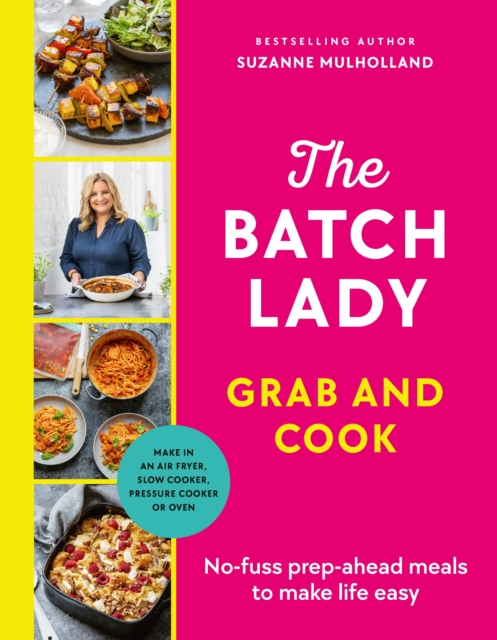 The Batch Lady Grab and Cook : No-fuss prep-ahead meals to make life easy
