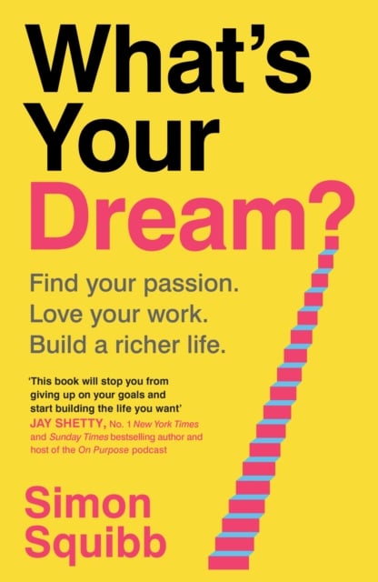 What's Your Dream? Find Your Passion. Love Your Work. Build a Richer Life (Handbook)