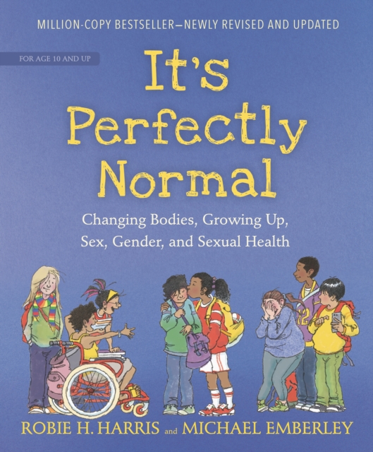 It's Perfectly Normal : Changing Bodies, Growing Up, Sex, Gender, and Sexual Health