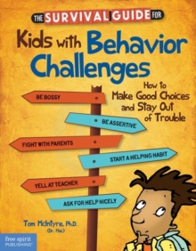 The Survival Guide for Kids with Behavior Challenges : How to Make Good Choices and Stay out of Trouble