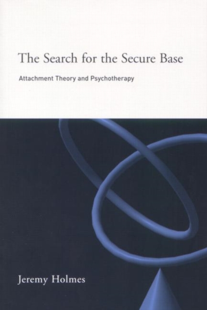 The Search for the Secure Base : Attachment Theory and Psychotherapy
