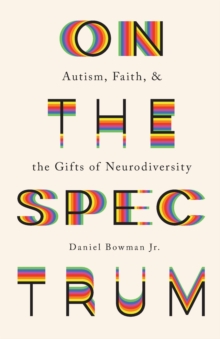 On the Spectrum - Autism, Faith, and the Gifts of Neurodiversity