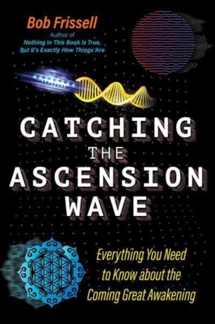 Catching the Ascension Wave : Everything You Need to Know about the Coming Great Awakening