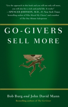 Go-givers Sell More : Unleashing the Power of Generosity