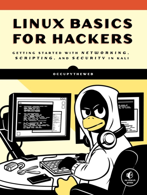 Linux Basics For Hackers : Getting Started with Networking, Scripting, and Security in Kali