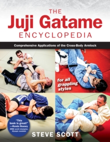 Juji Gatame Encyclopedia : Comprehensive Applications of the Cross-Body Armlock for All Grappling Styles