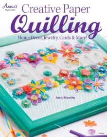 Creative Paper Quilling : Home Decor, Jewelry, Cards & More!