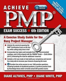 Achieve PMP Exam Success : A Concise Study Guide for the Busy Project Manager