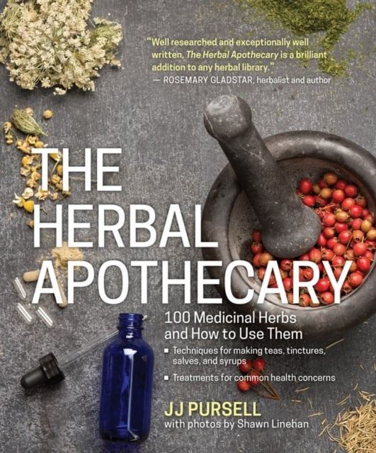 Herbal Apothecary : 100 Medicinal Herbs and How to Use Them