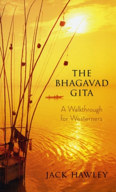 Jack Hawley : Bhagavad Gita: A Walkthrough for Westerners