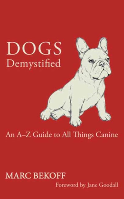 Dogs Demystified : An A-Z Guide to All Things Canine