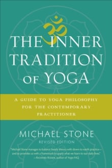 The Inner Tradition of Yoga : A Guide to Yoga Philosophy for the Contemporary Practitioner