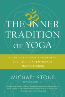 The Inner Tradition of Yoga : A Guide to Yoga Philosophy for the Contemporary Practitioner