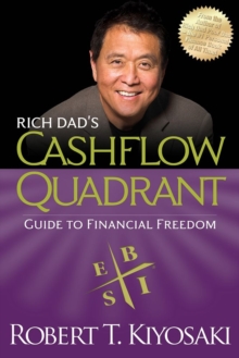 Rich Dad's Cashflow Quadrant : Rich Dad's Guide to Financial Freedom