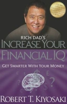 Rich Dad's Increase Your Financial IQ : Get Smarter with Your Money