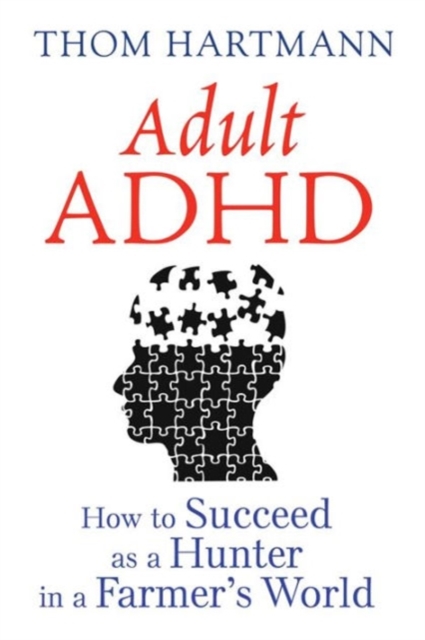 Adult ADHD : How to Succeed as a Hunter in a Farmer's World