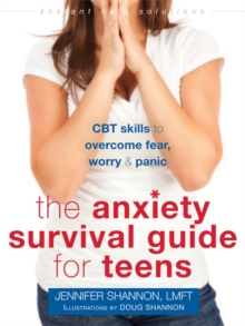 Anxiety Survival Guide for Teens : CBT Skills to Overcome Fear, Worry, and Panic