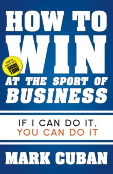 How to Win at the Sport of Business : If I Can Do It, You Can Do It