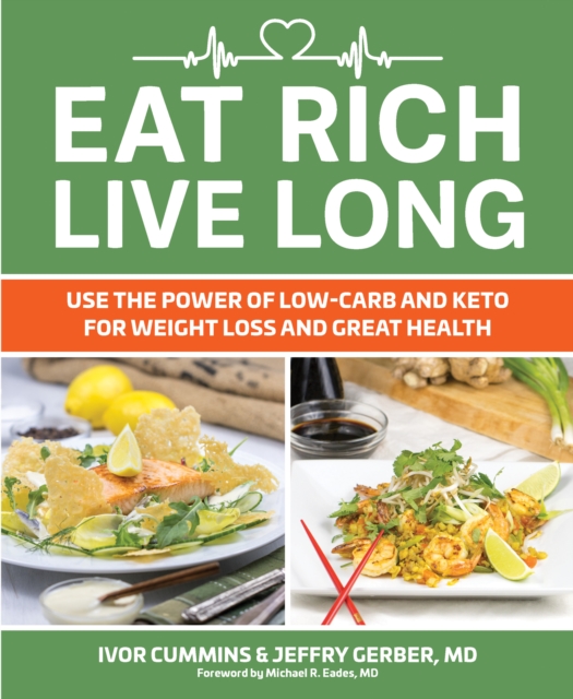 Eat Rich, Live Long: Use the Power of Low-Carb & Keto for Weight Loss and Great Health