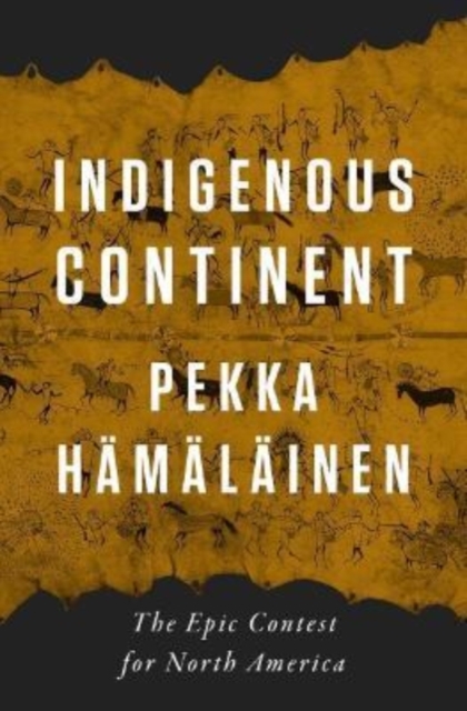 Indigenous Continent : The Epic Contest for North America (Hardback)
