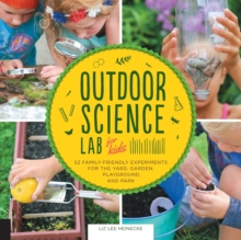 Outdoor Science Lab for Kids : 52 Family-Friendly Experiments for the Yard, Garden, Playground, and Park : 6