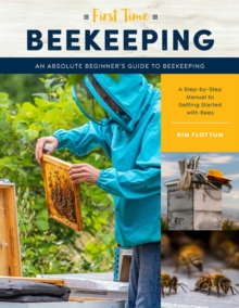 First Time Beekeeping : An Absolute Beginner's Guide to Beekeeping