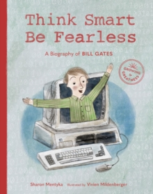 Think Smart, Be Fearless : A Biography of Bill Gates