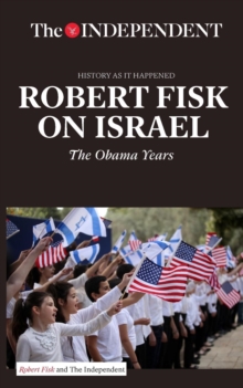 Robert Fisk on Israel : The Obama Years