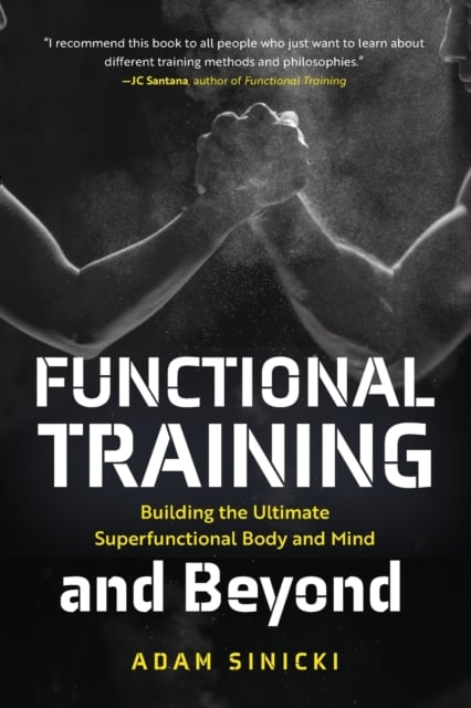 Functional Training and Beyond : Building the Ultimate Superfunctional Body and Mind
