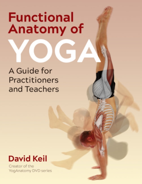 Functional Anatomy of Yoga : A Guide for Practitioners and Teachers (2nd Edition)
