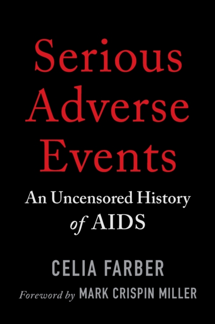 Serious Adverse Events : An Uncensored History of AIDS