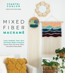 Mixed Fiber Macrame : Create Handmade Home Decor with Unique, Modern Techniques Featuring Colorful Wool Roving, Ribbons, Cords, Raffia and Rattan Baskets