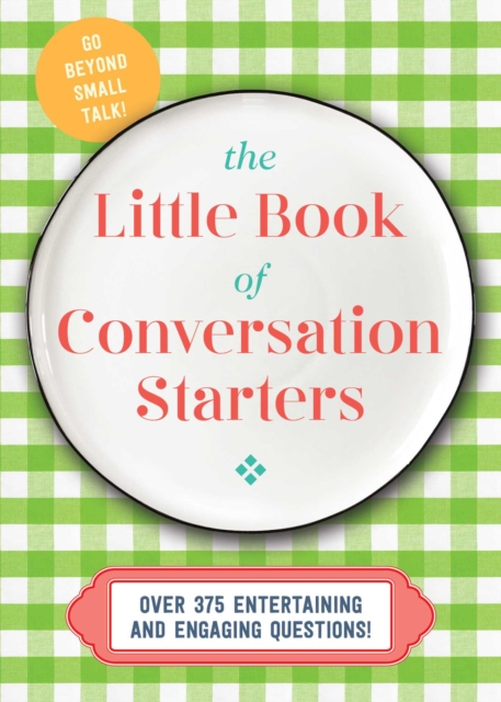 The Little Book of Conversation Starters : 375 Entertaining and Engaging Questions!