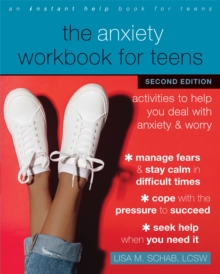 The Anxiety Workbook for Teens : Activities to Help You Deal with Anxiety and Worry (2nd edition)
