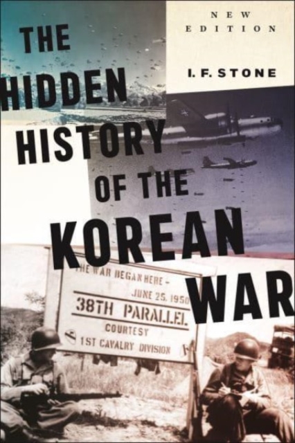 Hidden History of the Korean War : New Edition