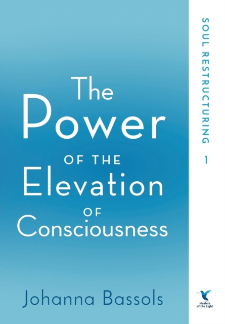 The Power of the Elevation of Consciousness : Soul Restructuring