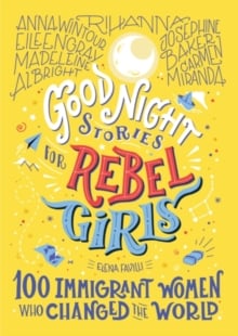 Good Night Stories For Rebel Girls: 100 Immigrant Women Who Changed The World