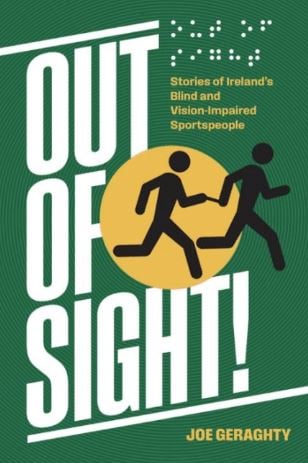 Out of Sight! Stories of Ireland’s Blind and Vision Impaired Sportspeople