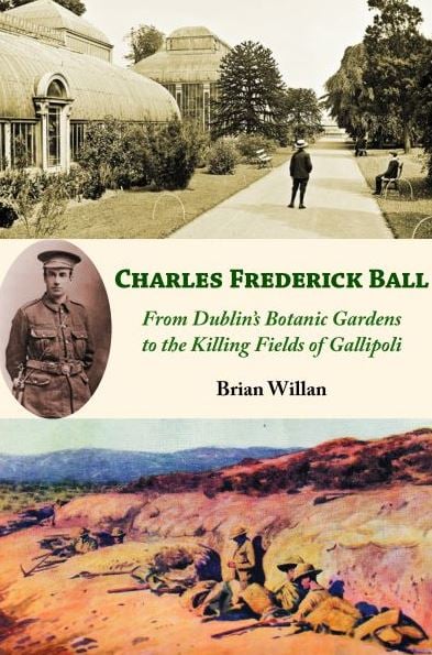 Charles Frederick Ball: From Dublin's Botanic Gardens to the Killing Fields of Gallipoli